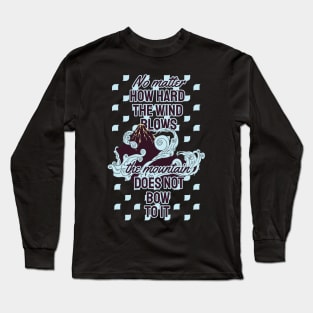 No Matter How Hard The Wind Blows Long Sleeve T-Shirt